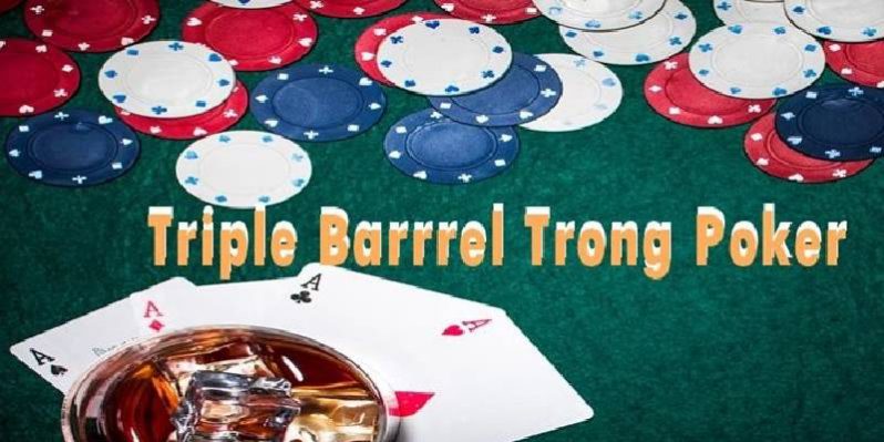 Triple Barrel Poker Là Gì? Mẹo Hay Nhất Để Bluff Trong Poker!