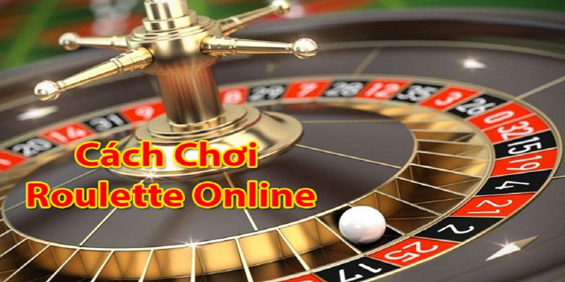 Cách chơi Roulette đúng cách để nhận được tiền thưởng lớn