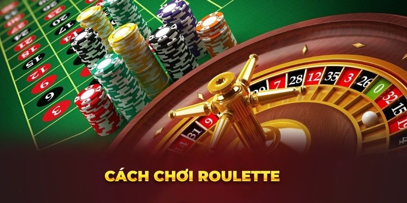 Cách chơi Roulette đúng cách để nhận được tiền thưởng lớn