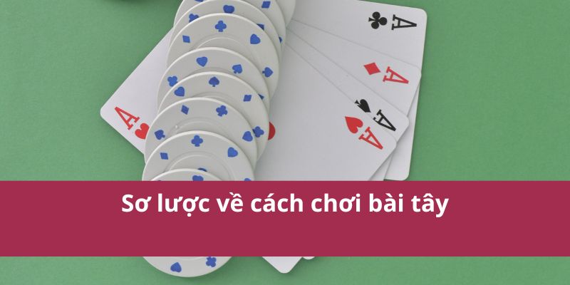Hướng Dẫn Cách Chơi Bài Tây Dễ Hiểu Cho Người Mới Bắt Đầu