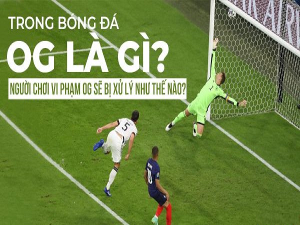 Lỗi OG là gì? Điều gì sẽ xảy ra với cầu thủ phạm lỗi OG?