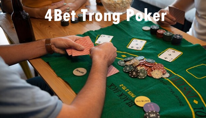4Bet Là Gì? Các Trường Hợp Nên Và Không Nên Sử Dụng 4Bet